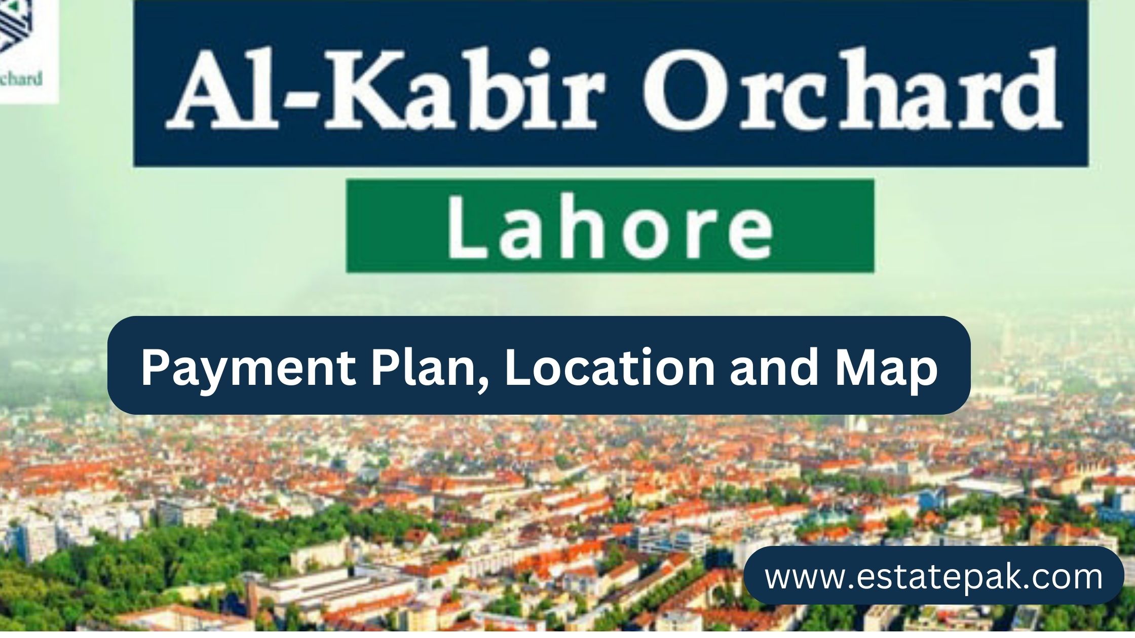 You are currently viewing Al Kabir Orchard Lahore – Comprehensive Guide to Location, Payment Plan 2024